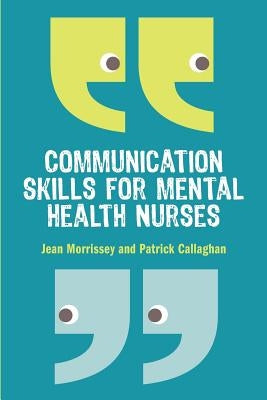 Communication Skills for Mental Health Nurses: An Introduction by Morrissey
