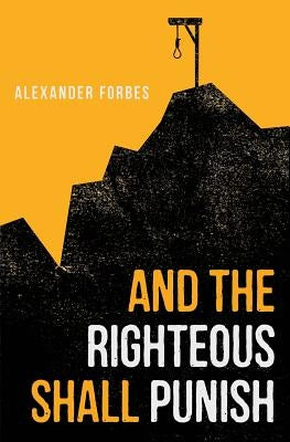 And the Righteous Shall Punish by Forbes, Alexander