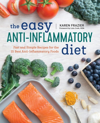 The Easy Anti Inflammatory Diet: Fast and Simple Recipes for the 15 Best Anti-Inflammatory Foods by Frazier, Karen