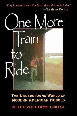 One More Train to Ride: The Underground World of Modern American Hoboes by Williams, Clifford