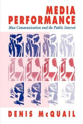 Media Performance: Mass Communication and the Public Interest by McQuail, Denis