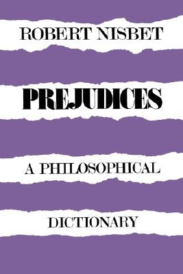 Prejudices: A Philosophical Dictionary a Philosophical Dictionary by Nisbet, Robert