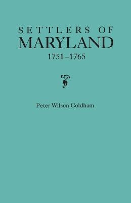 Settlers of Maryland, 1751-1765 by Coldham, Peter Wilson