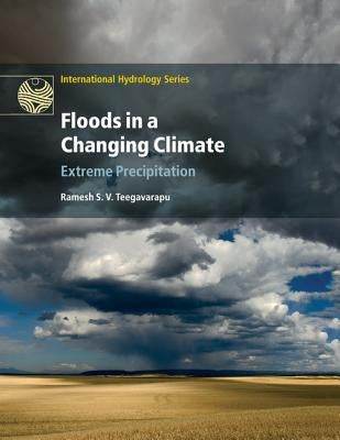 Floods in a Changing Climate: Extreme Precipitation by Teegavarapu, Ramesh S. V.