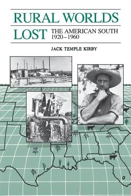 Rural Worlds Lost: The American South, 1920-1960 by Kirby, Jack Temple