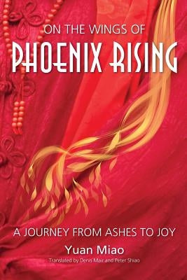 On the Wings of Phoenix Rising: A Journey from Ashes to Joy by Mair, Denis