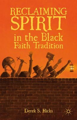 Reclaiming Spirit in the Black Faith Tradition by Hicks, D.