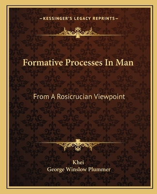 Formative Processes in Man: From a Rosicrucian Viewpoint by Khei