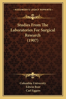Studies From The Laboratories For Surgical Research (1907) by Columbia University
