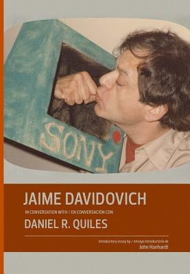 Jaime Davidovich in Conversation with Daniel R. Quiles by Davidovich, Jaime