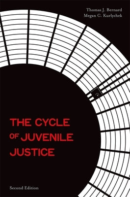 The Cycle of Juvenile Justice by Bernard, Thomas J.
