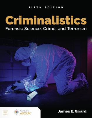 Criminalistics: Forensic Science, Crime, and Terrorism: Forensic Science, Crime, and Terrorism by Girard, James E.