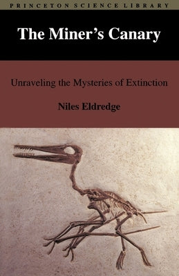 The Miner's Canary: Unraveling the Mysteries of Extinction by Eldredge, Niles