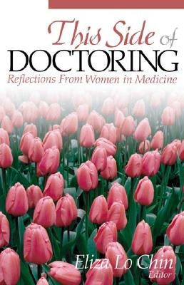 This Side of Doctoring: Reflections from Women in Medicine by Chin, Eliza Lo