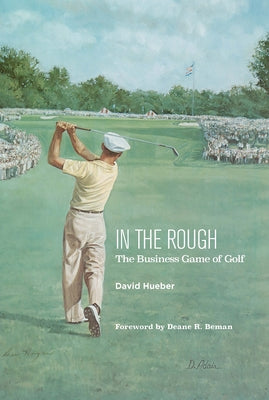 In the Rough: The Business Game of Golf by Hueber, David