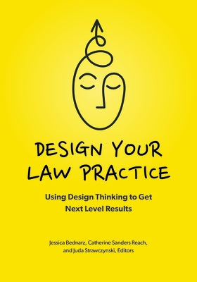 Design Your Law Practice: Using Design Thinking to Get Next Level Results by Bednarz Jessica, Jessica