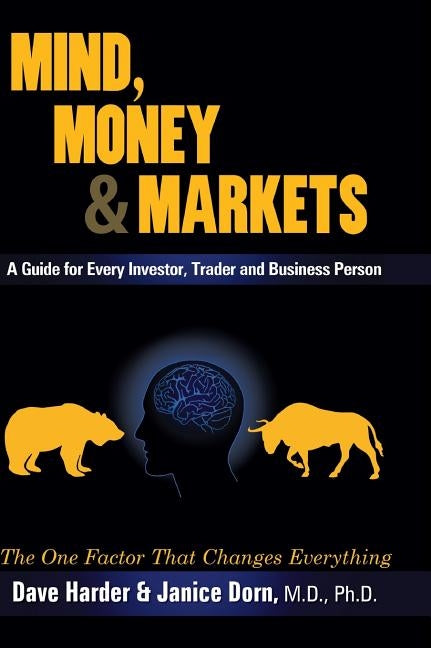 Mind, Money & Markets: A Guide for Every Investor, Trader and Business Person by Harder, Dave