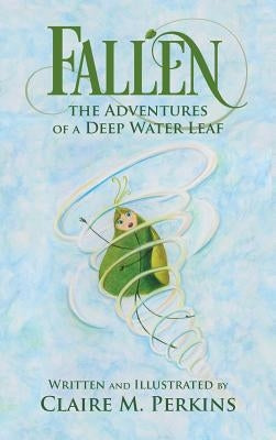 Fallen: The Adventures of a Deep Water Leaf by Perkins, Claire M.