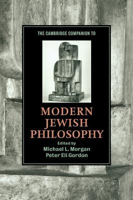 The Cambridge Companion to Modern Jewish Philosophy by Morgan, Michael L.