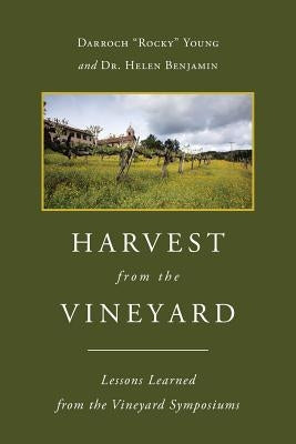 Harvest From The Vineyard: Lessons Learned from the Vineyard Symposiums by Benjamin, Helen