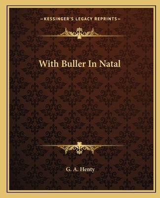 With Buller In Natal by Henty, G. A.