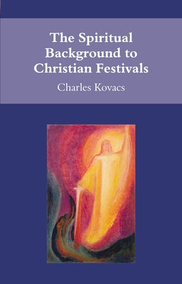 The Spiritual Background to Christian Festivals by Kovacs, Charles