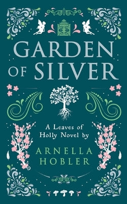 Garden of Silver by Hobler, Arnella