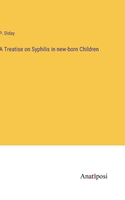 A Treatise on Syphilis in new-born Children by Diday, P.