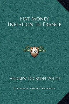 Fiat Money Inflation in France by White, Andrew Dickson