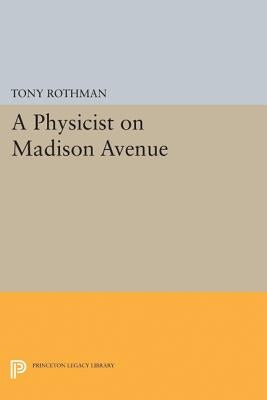 A Physicist on Madison Avenue by Rothman, Tony