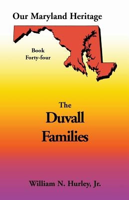 Our Maryland Heritage, Book 44: Duvall Family by Hurley, William Neal, Jr.