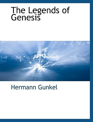 The Legends of Genesis by Gunkel, Hermann