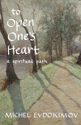 To Open One's Heart: A Spiritual Path by Evdokimov, Michel