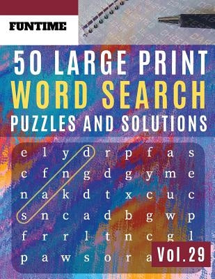 50 Large Print Word Search Puzzles and Solutions: FunTime Activity Book Junior Find Seek and Circle Word to Challenge Your Brain (Adults & Seniors) by Olsson, Jenna