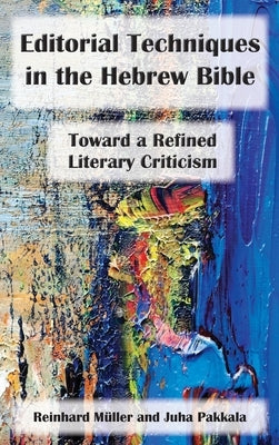 Editorial Techniques in the Hebrew Bible: Toward a Refined Literary Criticism by Müller, Reinhard
