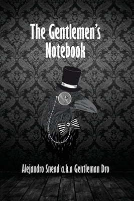 The Gentlemen's Notebook by Snead a. K. a. Gentleman Dro, Alejandro