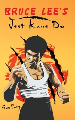 Bruce Lee's Jeet Kune Do: Jeet Kune Do Training and Fighting Strategies by Fury, Sam