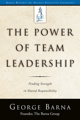 The Power of Team Leadership-Achieving Success Through Shared Responsibility by Barna, George