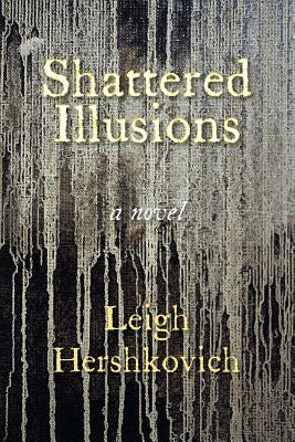 Shattered Illusions by Hershkovich, Leigh