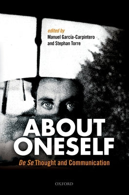 About Oneself: de Se Thought and Communication by Garcia-Carpintero, Manuel