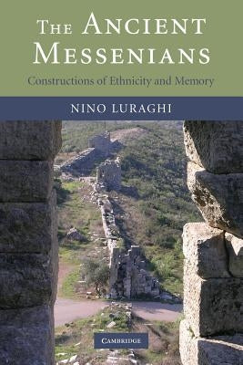 The Ancient Messenians: Constructions of Ethnicity and Memory by Luraghi, Nino