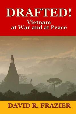 Drafted!: Vietnam at War and at Peace by Frazier, David R.