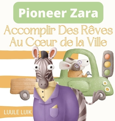 Pioneer Zara: Accomplir Des Rêves Au Coeur de la Ville by Luik, Luule