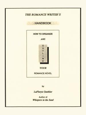 The Romance Writer's Handbook: How to Organize and Outline Your Romance Novel by Gauthier, Laflorya