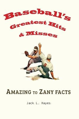 Baseball's Greatest Hits & Misses by Hayes, Jack