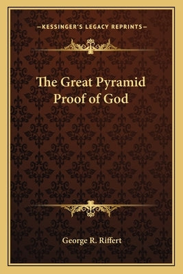 The Great Pyramid Proof of God by Riffert, George R.