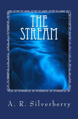 The Stream: A Tale of Survival by Silverberry, A. R.