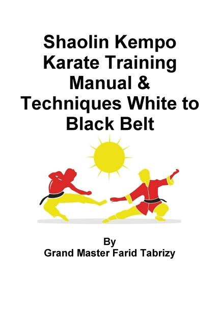 Shaolin Kempo Karate Training Manual & Techniques White to Black Belt by Tabrizy, Farid
