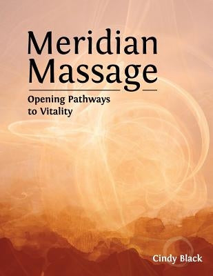 Meridian Massage: Opening Pathways to Vitality by Black, Cindy