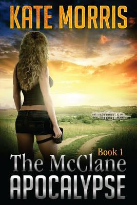 The McClane Apocalypse: Book 1 by Morris, Kate